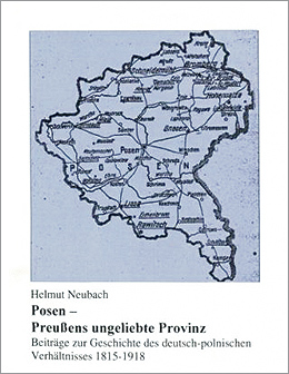 Dr. Helmut Neubach - Posen – Preußens ungeliebte Provinz