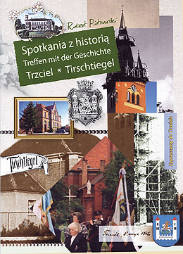 „Spotkania z historia. Treffen mit der Geschichte. Trzciel * Tirschtiegel“