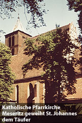 Katholische Pfarrkirche Meseritz
geweiht St. Johannes dem T 0ufer