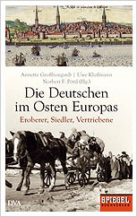 Die Deutschen im Osten Europas –
Annette Grossbongardt, Uwe Klussmann und
Norbert F. Pötzln

Zwischen Eroberung und Vertreibung – die Geschichte der Deutschen im Osten Europas