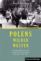 Polens Wilder Westen – Erzwungene Migration und die kulturelle Aneignung des Oderraums 1945 - 1948  von Beata Halicka 