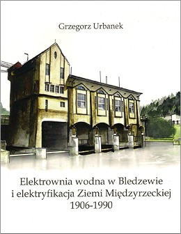 Das Obra-Kraftwerk in Blesen und die Elektrifizierung des Meseritzer Landes
Grzegorz Urbanek (Elektrownia wodna w Bledzewie i elektryfikacja Ziemi Miedzyrzeckiej